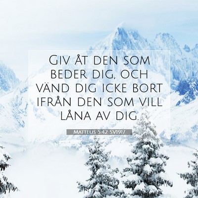 Picture 07 - Matteus 5:42 SV1917 - Giv åt den som beder dig, och vänd dig icke - Bible Verse Picture