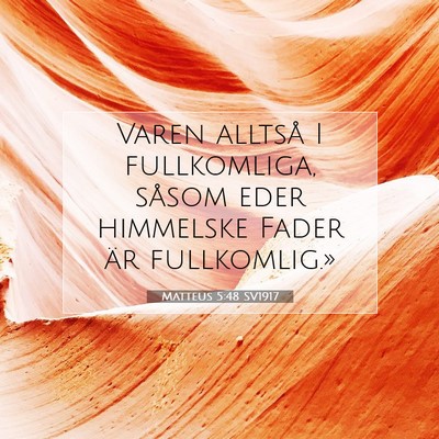 Picture 07 - Matteus 5:48 SV1917 - Varen alltså I fullkomliga, såsom eder - Bible Verse Picture