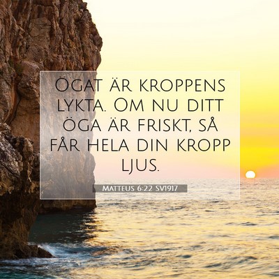 Picture 07 - Matteus 6:22 SV1917 - Ögat är kroppens lykta. Om nu ditt öga är - Bible Verse Picture