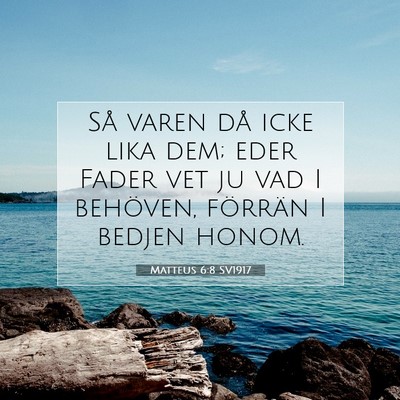 Picture 07 - Matteus 6:8 SV1917 - Så varen då icke lika dem; eder Fader vet ju - Bible Verse Picture