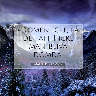 Picture 07 - Matteus 7:1 SV1917 - »Dömen icke, på det att I icke mån bliva - Bible Verse Picture