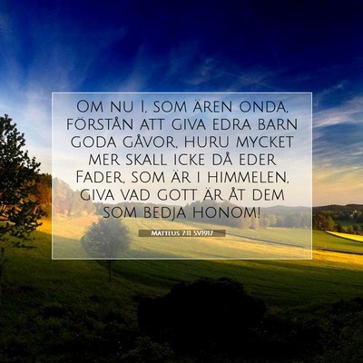 Picture 07 - Matteus 7:11 SV1917 - Om nu I, som ären onda, förstån att giva edra - Bible Verse Picture