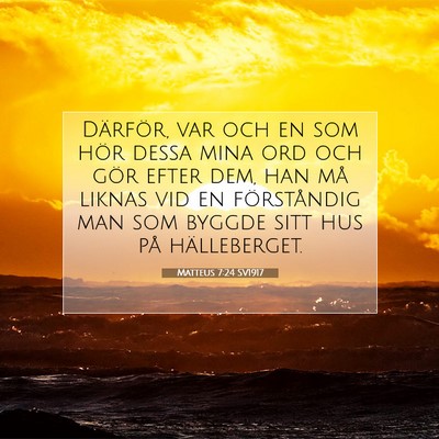 Picture 07 - Matteus 7:24 SV1917 - Därför, var och en som hör dessa mina ord och - Bible Verse Picture