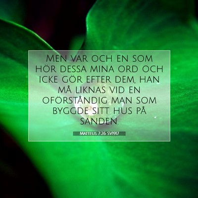 Picture 07 - Matteus 7:26 SV1917 - Men var och en som hör dessa mina ord och icke - Bible Verse Picture