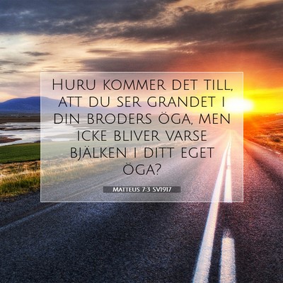 Picture 07 - Matteus 7:3 SV1917 - Huru kommer det till, att du ser grandet i din - Bible Verse Picture