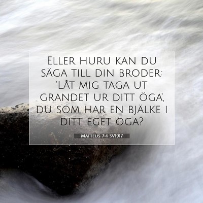 Picture 07 - Matteus 7:4 SV1917 - Eller huru kan du säga till din broder: 'Låt - Bible Verse Picture