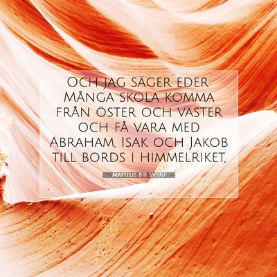 Picture 07 - Matteus 8:11 SV1917 - Och jag säger eder: Många skola komma från - Bible Verse Picture