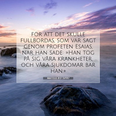 Picture 07 - Matteus 8:17 SV1917 - för att det skulle fullbordas, som var sagt - Bible Verse Picture