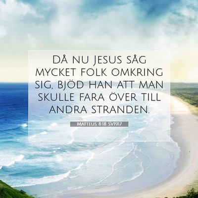 Picture 07 - Matteus 8:18 SV1917 - Då nu Jesus såg mycket folk omkring sig, bjöd - Bible Verse Picture