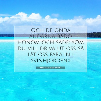 Picture 07 - Matteus 8:31 SV1917 - Och de onda andarna bådo honom och sade: »Om du - Bible Verse Picture