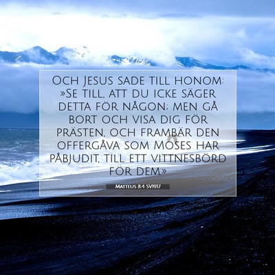 Picture 07 - Matteus 8:4 SV1917 - Och Jesus sade till honom: »Se till, att du icke - Bible Verse Picture
