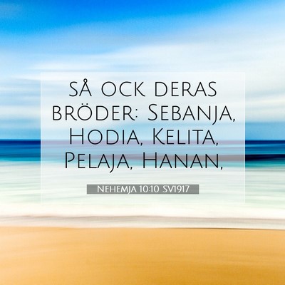 Picture 07 - Nehemja 10:10 SV1917 - så ock deras bröder: Sebanja, Hodia, Kelita, - Bible Verse Picture