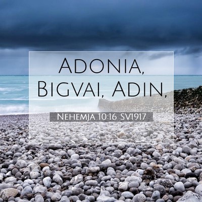 Picture 07 - Nehemja 10:16 SV1917 - Adonia, Bigvai, - Bible Verse Picture