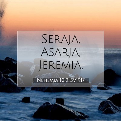 Picture 07 - Nehemja 10:2 SV1917 - Seraja, Asarja, - Bible Verse Picture