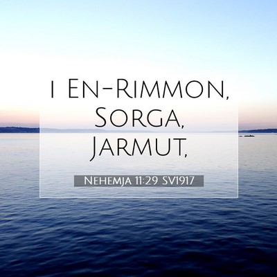 Picture 07 - Nehemja 11:29 SV1917 - i En-Rimmon, Sorga, - Bible Verse Picture
