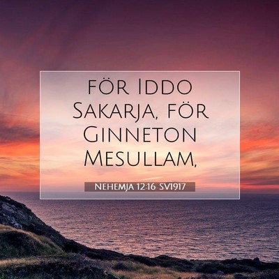 Picture 07 - Nehemja 12:16 SV1917 - för Iddo Sakarja, för Ginneton - Bible Verse Picture