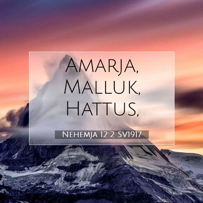 Picture 07 - Nehemja 12:2 SV1917 - Amarja, Malluk, - Bible Verse Picture