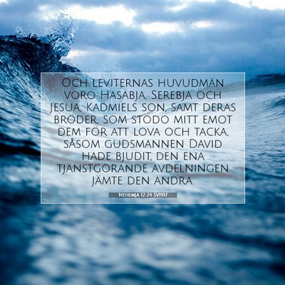Picture 07 - Nehemja 12:24 SV1917 - Och leviternas huvudmän voro Hasabja, Serebja - Bible Verse Picture