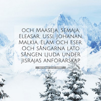 Picture 07 - Nehemja 12:42 SV1917 - och Maaseja, Semaja, Eleasar, Ussi, Johanan, - Bible Verse Picture
