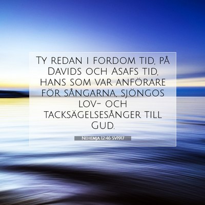 Picture 07 - Nehemja 12:46 SV1917 - Ty redan i fordom tid, på Davids och Asafs tid, - Bible Verse Picture