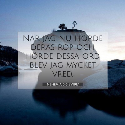 Picture 07 - Nehemja 5:6 SV1917 - När jag nu hörde deras rop och hörde dessa - Bible Verse Picture