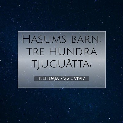 Picture 07 - Nehemja 7:22 SV1917 - Hasums barn: tre hundra - Bible Verse Picture