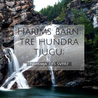 Picture 07 - Nehemja 7:35 SV1917 - Harims barn: tre hundra - Bible Verse Picture