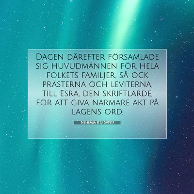 Picture 07 - Nehemja 8:13 SV1917 - Dagen därefter församlade sig huvudmännen för - Bible Verse Picture