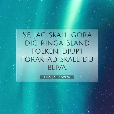 Picture 07 - Obadja 1:2 SV1917 - Se, jag skall göra dig ringa bland folken, djupt - Bible Verse Picture