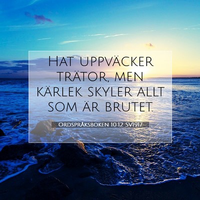Picture 07 - Ordspråksboken 10:12 SV1917 - Hat uppväcker trätor, men kärlek skyler allt - Bible Verse Picture