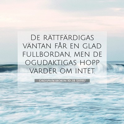 Picture 07 - Ordspråksboken 10:28 SV1917 - De rättfärdigas väntan får en glad - Bible Verse Picture