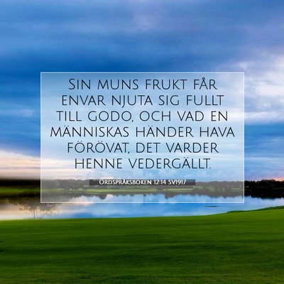 Picture 07 - Ordspråksboken 12:14 SV1917 - Sin muns frukt får envar njuta sig fullt till - Bible Verse Picture