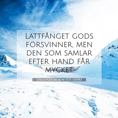 Picture 07 - Ordspråksboken 13:11 SV1917 - Lättfånget gods försvinner, men den som samlar - Bible Verse Picture