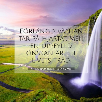 Picture 07 - Ordspråksboken 13:12 SV1917 - Förlängd väntan tär på hjärtat, men en - Bible Verse Picture