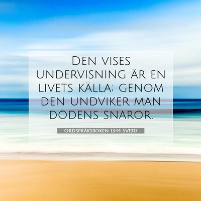Picture 07 - Ordspråksboken 13:14 SV1917 - Den vises undervisning är en livets källa; - Bible Verse Picture