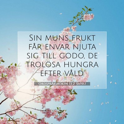 Picture 07 - Ordspråksboken 13:2 SV1917 - Sin muns frukt får envar njuta sig till godo, de - Bible Verse Picture