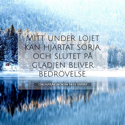 Picture 07 - Ordspråksboken 14:13 SV1917 - Mitt under löjet kan hjärtat sörja, och slutet - Bible Verse Picture