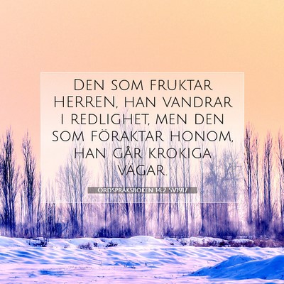 Picture 07 - Ordspråksboken 14:2 SV1917 - Den som fruktar HERREN, han vandrar i redlighet, - Bible Verse Picture