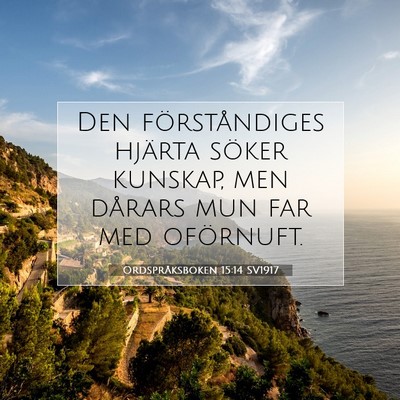 Picture 07 - Ordspråksboken 15:14 SV1917 - Den förståndiges hjärta söker kunskap, men - Bible Verse Picture