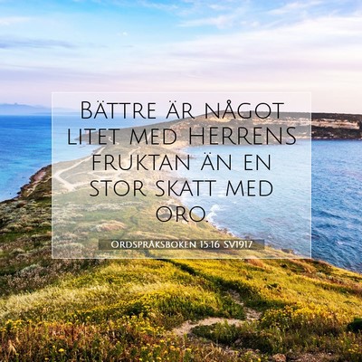 Picture 07 - Ordspråksboken 15:16 SV1917 - Bättre är något litet med HERRENS fruktan än - Bible Verse Picture