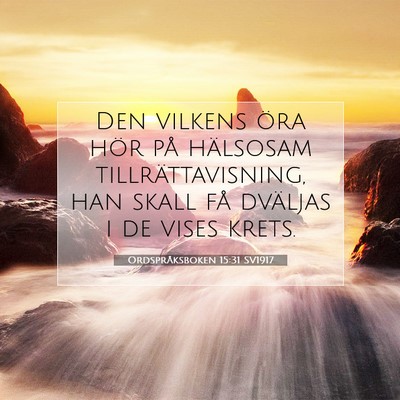 Picture 07 - Ordspråksboken 15:31 SV1917 - Den vilkens öra hör på hälsosam - Bible Verse Picture