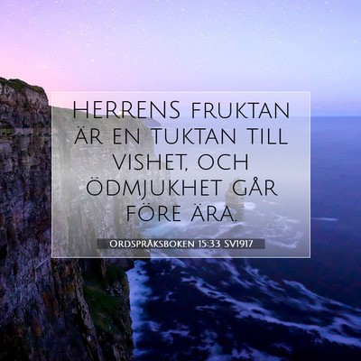 Picture 07 - Ordspråksboken 15:33 SV1917 - HERRENS fruktan är en tuktan till vishet, och - Bible Verse Picture