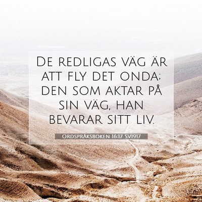 Picture 07 - Ordspråksboken 16:17 SV1917 - De redligas väg är att fly det onda; den som - Bible Verse Picture