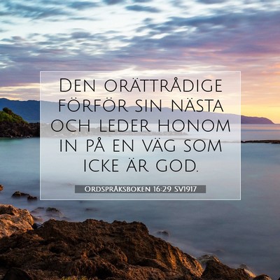 Picture 07 - Ordspråksboken 16:29 SV1917 - Den orättrådige förför sin nästa och leder - Bible Verse Picture