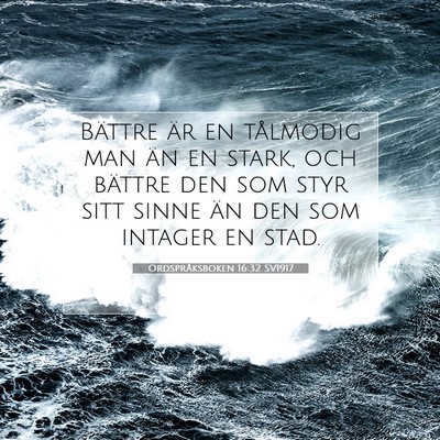Picture 07 - Ordspråksboken 16:32 SV1917 - Bättre är en tålmodig man än en stark, och - Bible Verse Picture