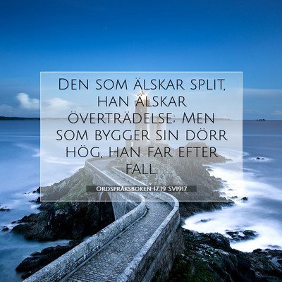 Picture 07 - Ordspråksboken 17:19 SV1917 - Den som älskar split, han älskar - Bible Verse Picture