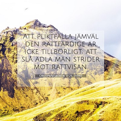 Picture 07 - Ordspråksboken 17:26 SV1917 - Att pliktfälla jämväl den rättfärdige är - Bible Verse Picture