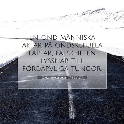 Picture 07 - Ordspråksboken 17:4 SV1917 - En ond människa aktar på ondskefulla läppar, - Bible Verse Picture