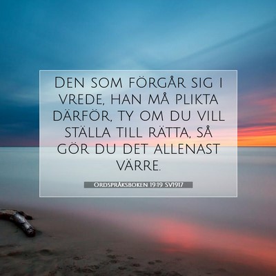 Picture 07 - Ordspråksboken 19:19 SV1917 - Den som förgår sig i vrede, han må plikta - Bible Verse Picture