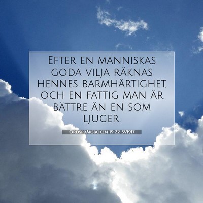 Picture 07 - Ordspråksboken 19:22 SV1917 - Efter en människas goda vilja räknas hennes - Bible Verse Picture
